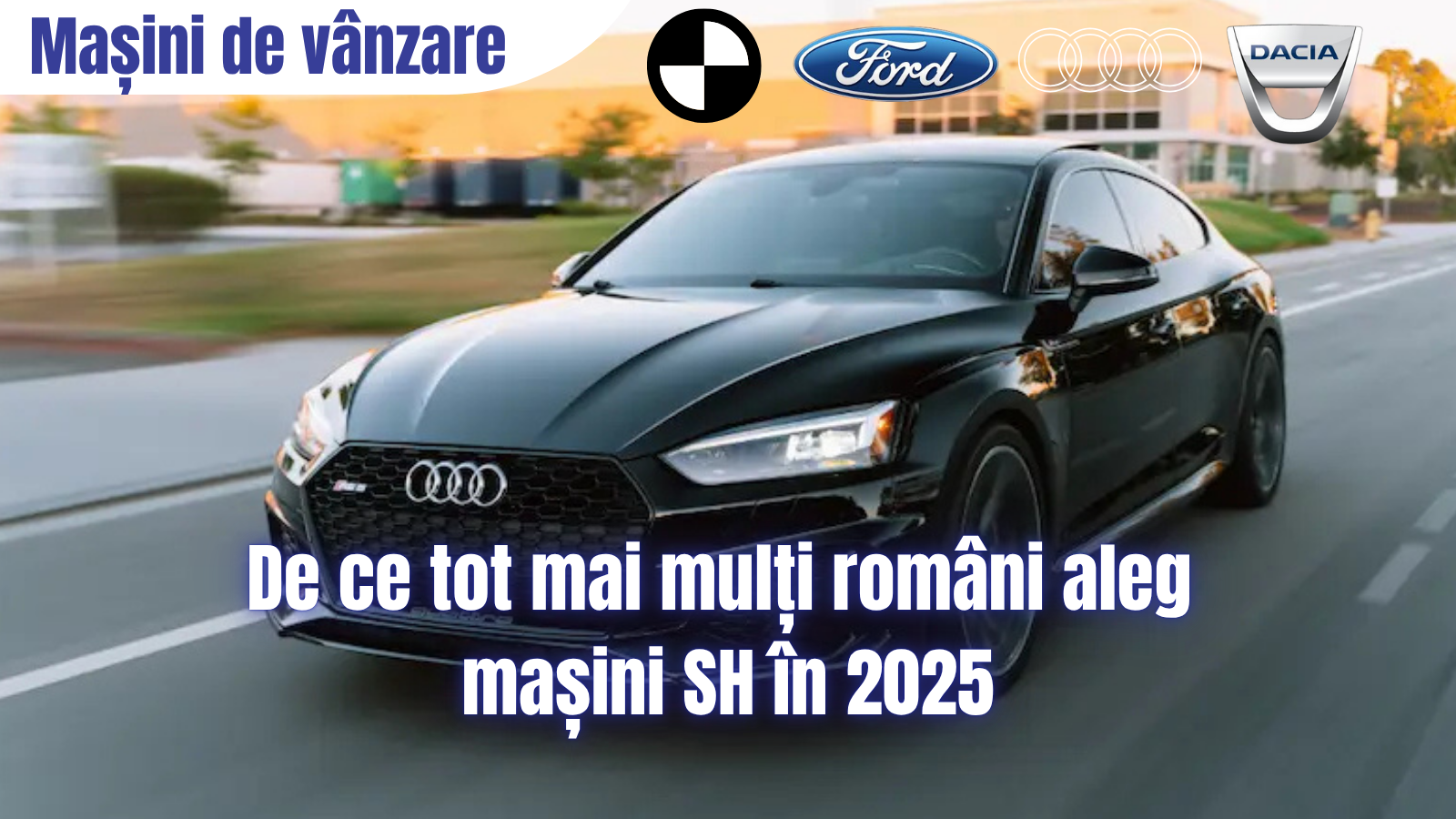 De ce tot mai mulți români aleg mașini SH în 2025